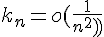 \Large{k_{n}=o(\frac{1}{n^{2}})}